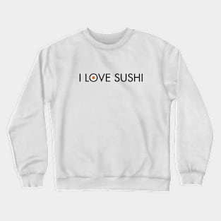 I Love Sushi Crewneck Sweatshirt